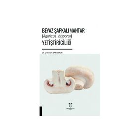 Akademisyen Kitabevi Beyaz Şapkalı Mantar Yetiştiriciliği