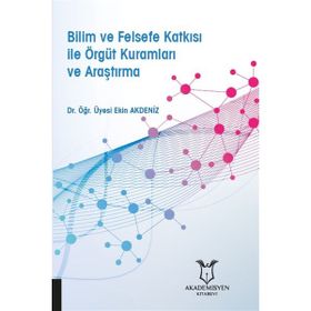 Akademisyen Kitabevi Bilim ve Felsefe Katkısı ile Örgüt Kuramları ve Araştırma