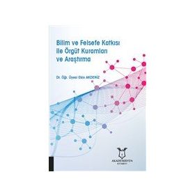 Akademisyen Kitabevi Bilim ve Felsefe Katkısı ile Örgüt Kuramları ve Araştırma