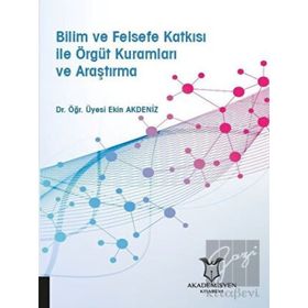 Akademisyen Kitabevi Bilim ve Felsefe Katkısı ile Örgüt Kuramları ve Araştırma