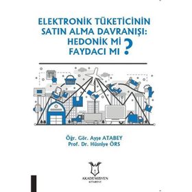 Akademisyen Kitabevi Elektronik Tüketicinin Satın Alma Davranışı Hedonik Mi Faydacı Mı?