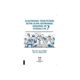 Akademisyen Kitabevi Elektronik Tüketicinin Satın Alma Davranışı Hedonik Mi Faydacı Mı?