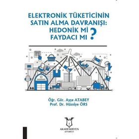 Akademisyen Kitabevi Elektronik Tüketicinin Satın Alma Davranışı Hedonik Mi Faydacı Mı?