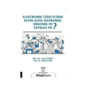 Akademisyen Kitabevi Elektronik Tüketicinin Satın Alma Davranışı Hedonik Mi Faydacı Mı?