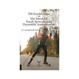 Akademisyen Kitabevi Elit Kayaklı Koşu ve Elit Tekerlekli Kayak Sporcularında Dayanıklık Antrenmanları