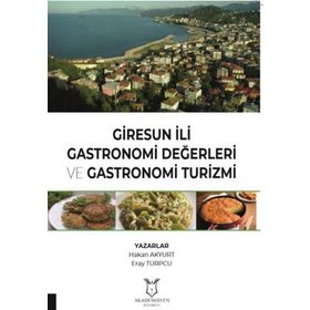 Akademisyen Kitabevi Giresun İli Gastronomi Değerleri ve Gastronomi Turizmi