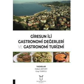 Akademisyen Kitabevi Giresun İli Gastronomi Değerleri ve Gastronomi Turizmi