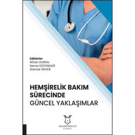 Akademisyen Kitabevi Hemşirelik Bakım Sürecinde Güncel Yaklaşımlar