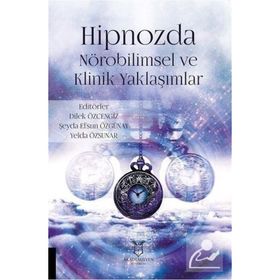 Akademisyen Kitabevi Hipnozda Nörobilimsel ve Klinik Yaklaşımlar