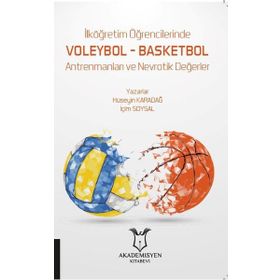 Akademisyen Kitabevi İlköğretim Öğrencilerinde Voleybol - Basketbol Antrenmanları ve Nevrotik Değerler