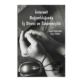 Akademisyen Kitabevi İnternet Bağımlılığında İş Stresi ve Tükenmişlik