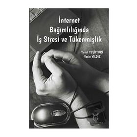 Akademisyen Kitabevi İnternet Bağımlılığında İş Stresi ve Tükenmişlik