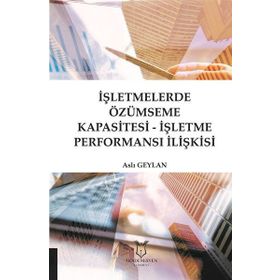 Akademisyen Kitabevi İşletmelerde Özümseme Kapasitesi-İşletme Performansı İlişkisi