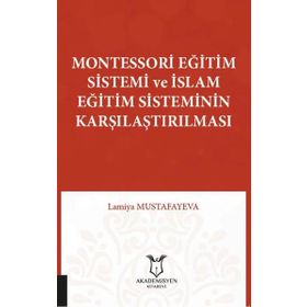 Akademisyen Kitabevi Montessori Eğitim Sistemi ve İslam Eğitim Sisteminin Karşılaştırılması Lamiya Mustafayeva