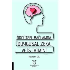 Akademisyen Kitabevi Örgütsel Bağlamda Duygusal Zeka ve İş Tatmini