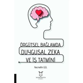 Akademisyen Kitabevi Örgütsel Bağlamda Duygusal Zeka ve İş Tatmini