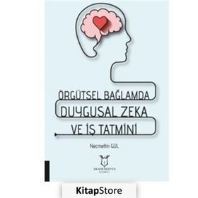 Akademisyen Kitabevi Örgütsel Bağlamda Duygusal Zeka ve İş Tatmini