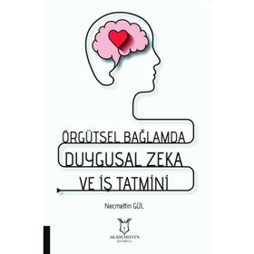 Akademisyen Kitabevi Örgütsel Bağlamda Duygusal Zeka ve İş Tatmini