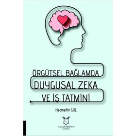 Akademisyen Kitabevi Örgütsel Bağlamda Duygusal Zeka ve İş Tatmini