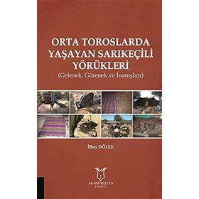 Akademisyen Kitabevi Orta Toroslarda Yaşayan Sarıkeçili Yörükleri-Gelenek Görenek ve İnanışlar