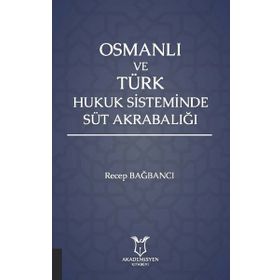 Akademisyen Kitabevi Osmanlı ve Türk Hukuk Sisteminde Süt Akrabalığı