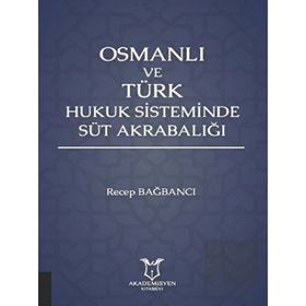Akademisyen Kitabevi Osmanlı ve Türk Hukuk Sisteminde Süt Akrabalığı