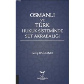 Akademisyen Kitabevi Osmanlı ve Türk Hukuk Sisteminde Süt Akrabalığı