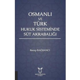 Akademisyen Kitabevi Osmanlı ve Türk Hukuk Sisteminde Süt Akrabalığı