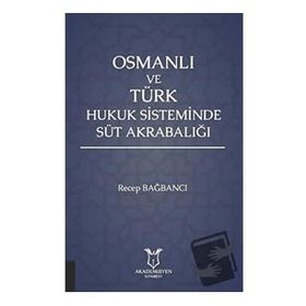 Akademisyen Kitabevi Osmanlı ve Türk Hukuk Sisteminde Süt Akrabalığı