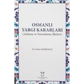 Akademisyen Kitabevi Osmanlı Yargı Kararları - Anlama ve Yorumlama İlkeleri