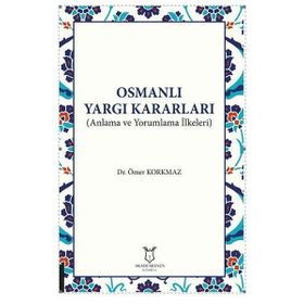 Akademisyen Kitabevi Osmanlı Yargı Kararları - Anlama ve Yorumlama İlkeleri