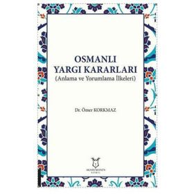 Akademisyen Kitabevi Osmanlı Yargı Kararları - Anlama ve Yorumlama İlkeleri