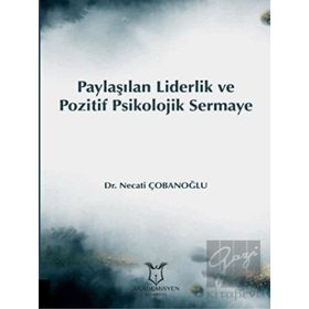 Akademisyen Kitabevi Paylaşılan Liderlik ve Pozitif Psikolojik Sermaye