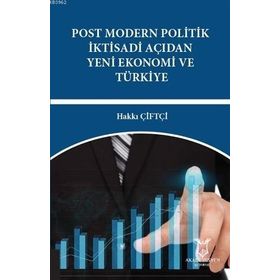 Akademisyen Kitabevi Post Modern Politik İktisadi Açıdan Yeni Ekonomi ve Türkiye