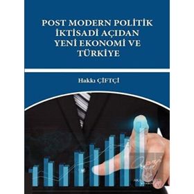 Akademisyen Kitabevi Post Modern Politik İktisadi Açıdan Yeni Ekonomi ve Türkiye