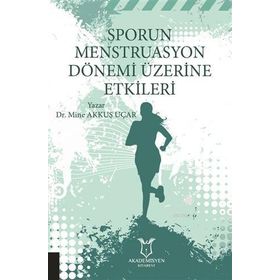 Akademisyen Kitabevi Sporun Menstruasyon Dönemi Üzerine Etkileri