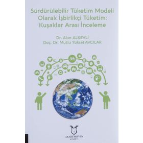 Akademisyen Kitabevi Sürdürülebilir Tüketim Modeli Olarak İşbirlikçi Tüketim: Kuşaklar Arası İnceleme