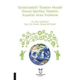 Akademisyen Kitabevi Sürdürülebilir Tüketim Modeli Olarak İşbirlikçi Tüketim: Kuşaklar Arası İnceleme