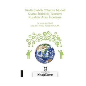 Akademisyen Kitabevi Sürdürülebilir Tüketim Modeli Olarak İşbirlikçi Tüketim: Kuşaklar Arası İnceleme