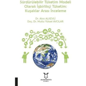 Akademisyen Kitabevi Sürdürülebilir Tüketim Modeli Olarak İşbirlikçi Tüketim: Kuşaklar Arası İnceleme