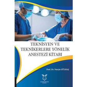 Akademisyen Kitabevi Teknisyen ve Teknikerlere Yönelik Anestezi Kitabı