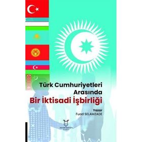 Akademisyen Kitabevi Türk Cumhuriyetleri Arasında Bir İktisadi İşbirliği
