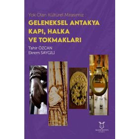 Akademisyen Kitabevi Yok Olan Kültürel Mirasımız: Geleneksel Antakya Kapı Halka ve Tokmakları