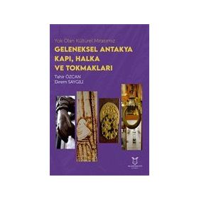 Akademisyen Kitabevi Yok Olan Kültürel Mirasımız: Geleneksel Antakya Kapı Halka ve Tokmakları