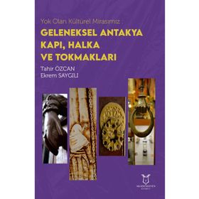 Akademisyen Kitabevi Yok Olan Kültürel Mirasımız: Geleneksel Antakya Kapı Halka ve Tokmakları