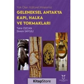 Akademisyen Kitabevi Yok Olan Kültürel Mirasımız: Geleneksel Antakya Kapı Halka ve Tokmakları