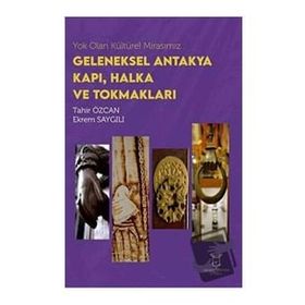 Akademisyen Kitabevi Yok Olan Kültürel Mirasımız: Geleneksel Antakya Kapı Halka ve Tokmakları