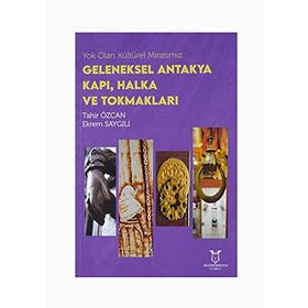 Akademisyen Kitabevi Yok Olan Kültürel Mirasımız: Geleneksel Antakya Kapı Halka ve Tokmakları