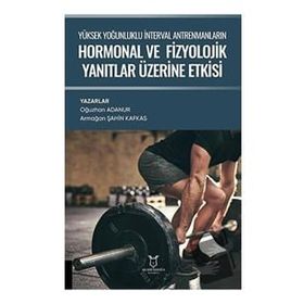 Akademisyen Kitabevi Yüksek Yoğunluklu İnterval Antrenmanlarin Hormonal ve Fizyolojik Yanitlar Üzerine Etkisi