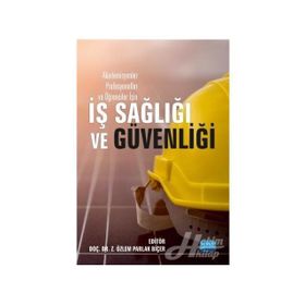 Akademisyenler Profesyoneller ve Öğrenciler İçin İş Sağlığı Güvenliği - Z. Özlem Parlak Biçer